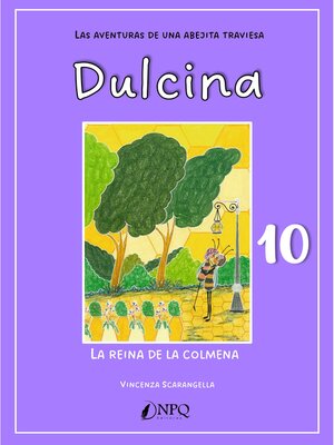 cover image of DULCINA, LAS AVENTURAS DE UNA ABEJITA TRAVIESA 10. La reina de la colmena